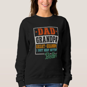 Mens Dad Grandpa Great Grandpa I Just Keep Getting Sweatshirt