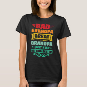 Mens Dad Grandpa Great Grandpa I Just Keep Getting T-Shirt