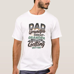 Mens Dad Grandpa Great-Grandpa I Just Keep Getting T-Shirt