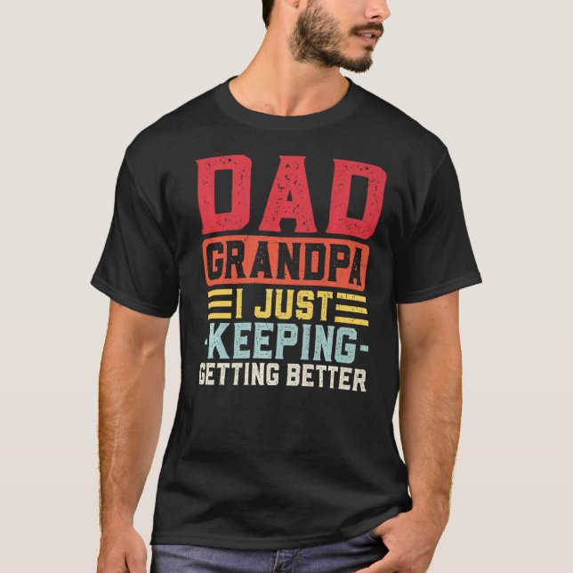 Mens Dad Grandpa I Just Keeping Getting Better Gra T-Shirt (Front)
