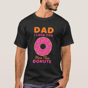 Mens Dad I Love You More Than Donuts Funny Fathers T-Shirt