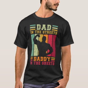 Mens Dad In The Streets Daddy In The Sheets Father T-Shirt