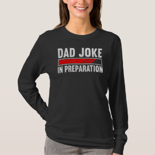 Mens Dad Joke In Preparation Dad Happy Daddy Fath T-Shirt