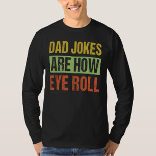 Mens Dad Jokes Are How Eye Roll Dad Daddy Pun Jok T-Shirt