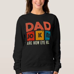 Mens Dad Jokes Are How Eye Roll Dad Daddy Pun Sweatshirt