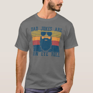 Mens Dad Jokes Are How Eye Roll Vintage Funny Fath T-Shirt