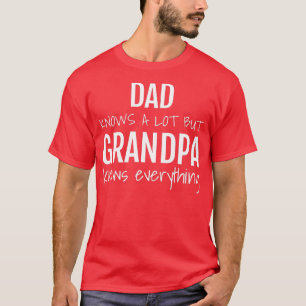 Mens dad knows a lot but grandpa knows everything  T-Shirt