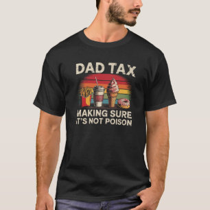 Mens Dad Tax Making Sure It s Not Poison Funny Fat T-Shirt