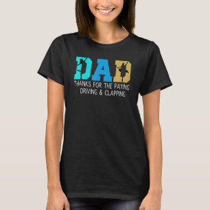 Mens dad thanks for the paying driving & clapping  T-Shirt
