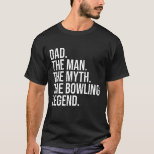 Mens Dad The Man Myth Bowling Legend Bowling Fath T-Shirt