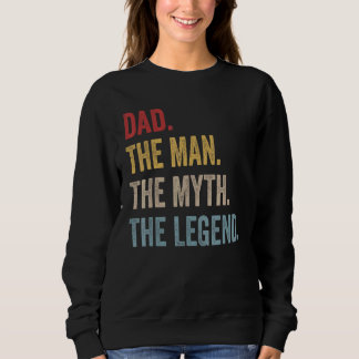 Mens Dad The Man The Myth The Legend Father's Day Sweatshirt