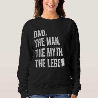 Mens Dad The Man The Myth The Legend Father's Day Sweatshirt