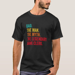 Mens Dad The Man The Myth The Legendary Bank Clerk T-Shirt