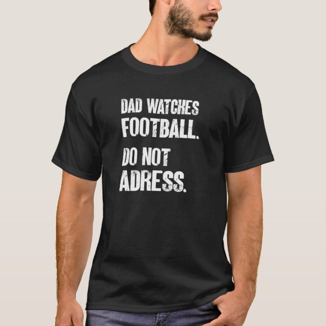 Mens Dad Watches Football Do Not Adress  Dad Ameri T-Shirt (Front)