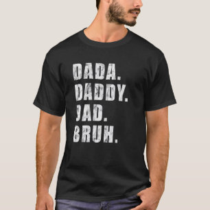 Mens Dada To Daddy To Dad To Bruh Daddy And Me Bo T-Shirt