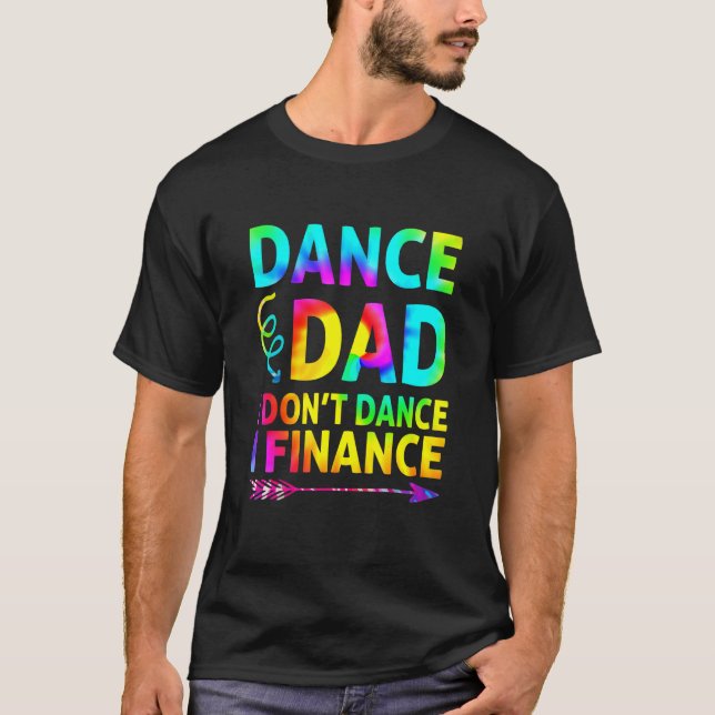 Mens Dance Dad I Don't Dance I Finance Dancing Dad T-Shirt (Front)