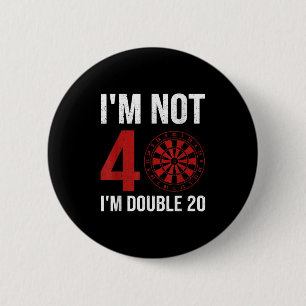 Mens Dart Player Quote For 40th Birthday Im Not 40 2 Inch Round Button
