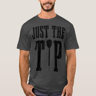 Mens Darts Just The Tip Funny Darts Player T-Shirt