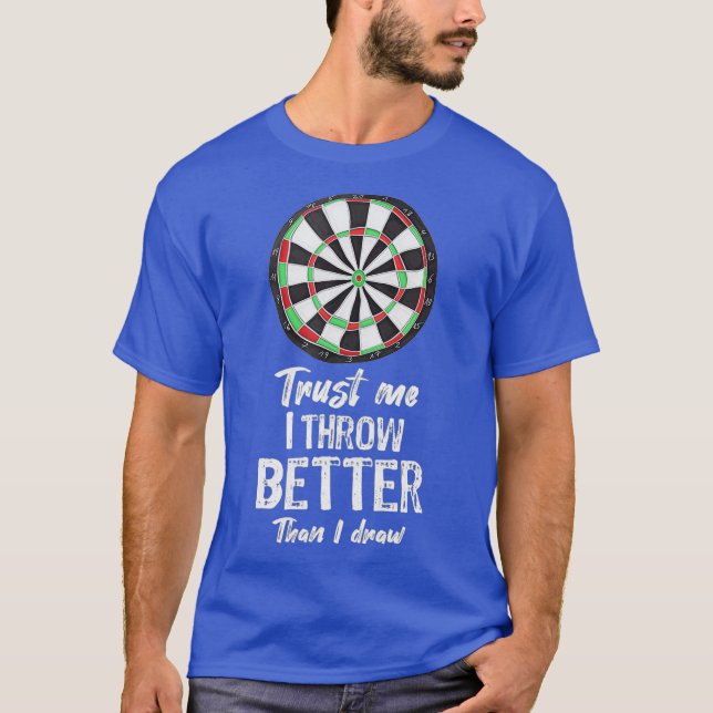 Mens Darts Player Gift Throw better than I draw T-Shirt (Front)