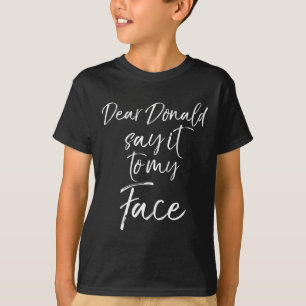 Mens Dear Donald Say It To My Face Kamala Harris Q T-Shirt