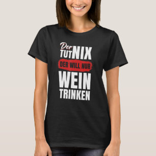 Mens Der Tut Nix Der Wins Nur Wein Trinken T-Shirt
