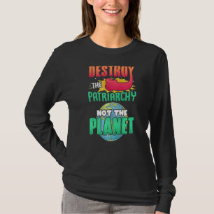 Mens Destroy The Patriarchy Not The Planet Feminis T-Shirt