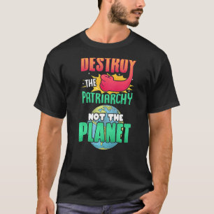 Mens Destroy The Patriarchy Not The Planet Feminis T-Shirt