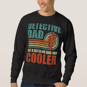 Mens Detective Dad Like A Regular Dad But Cooler F Sweatshirt