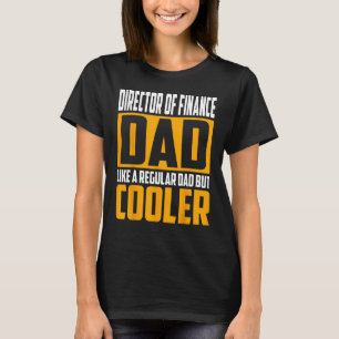 Mens Director of Finance Dad   Like a Regular Dad  T-Shirt