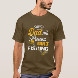 Mens Dirt Fishing Detecting Dad T-Shirt