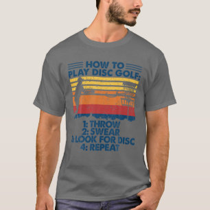 Mens Disc Golf How To Play Disc Golf Funny Disc Go T-Shirt