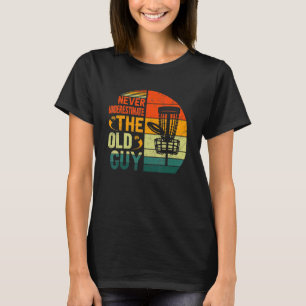Mens Disc Golf  Never Underestimate The Old Guy T-Shirt