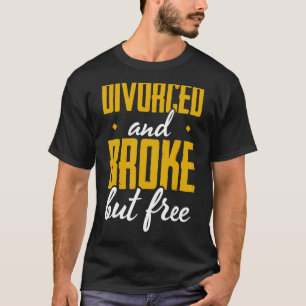 Mens Divorced And Broke But Free Divorce Party Div T-Shirt