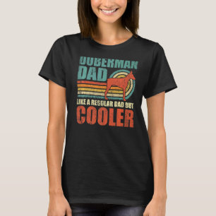 Mens  Doberman Dad Like A Regular Dad But Cooler F T-Shirt