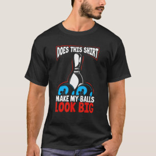 Mens Does This Make My Balls Look Big Bowling T-Shirt