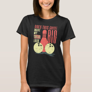Mens Does This Make My Balls Look Big Dirty Bowlin T-Shirt