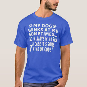 Mens dog lover funny gift My Dog Winks At Me Some T-Shirt