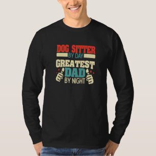 Mens Dog Sitter By Day Greatest Dad By Night T-Shirt