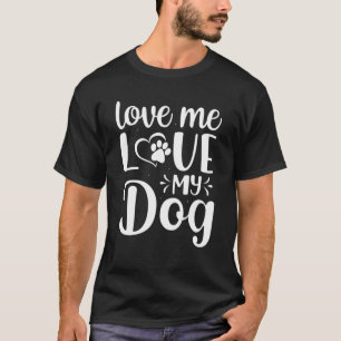 Mens Dogs Lover Quotes - Love Me Love My Dog T-Shirt