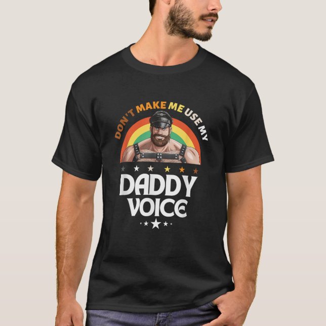 Mens Don t Make Me Use My Daddy Voice Funny Gay Be T-Shirt (Front)