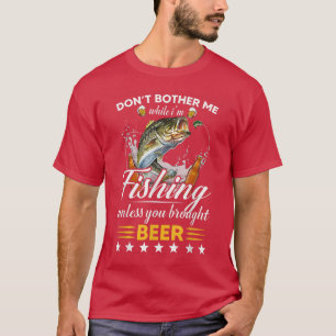 Mens Don't Bother Me While I'm Fishing Unless You  T-Shirt