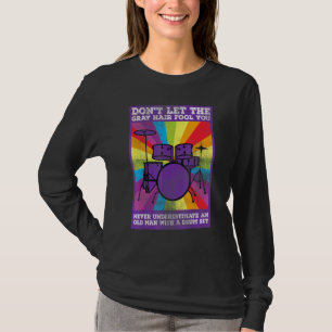 Mens Dont Let The Gray Hair Fool You Percussionist T-Shirt
