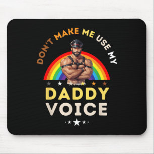 Mens Don't Make Me Use My Daddy Voice Funny Gay Be Mouse Pad