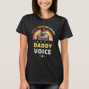 Mens Don't Make Me Use My Daddy Voice Funny Gay Be T-Shirt