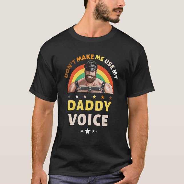 Mens Don't Make Me Use My Daddy Voice Funny Gay Be T-Shirt (Front)