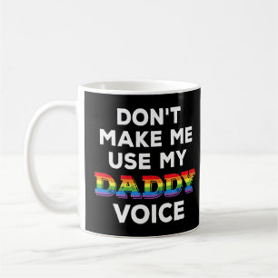 Mens Dont Make Me Use My Daddy Voice Gay Bear Prid Coffee Mug