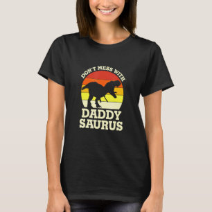 Mens Don't Mess With Daddysaurus Trex Dino  Father T-Shirt