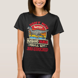 Mens Don't Mess With Husband Saurus I Jurasskicked T-Shirt