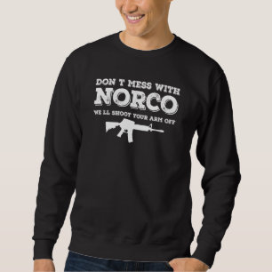 Mens Don't Mess With Norco, Funny Sarcastic saying Sweatshirt