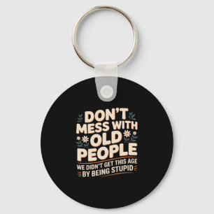 Mens don't mess with old people not stupid - keychain